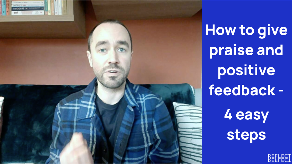 Reflect Tips – How to Give Praise & Positive Feedback – 4 Easy Steps